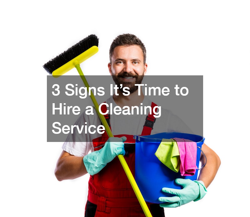 3 Signs Its Time to Hire a Cleaning Service