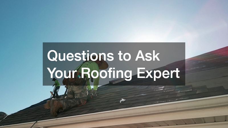 Questions to Ask Your Roofing Expert