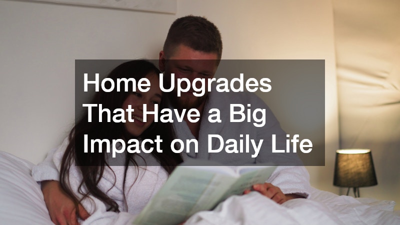 Home Upgrades That Have a Big Impact on Daily Life