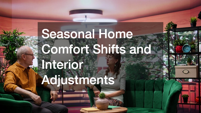 Seasonal Home Comfort Shifts and Interior Adjustments