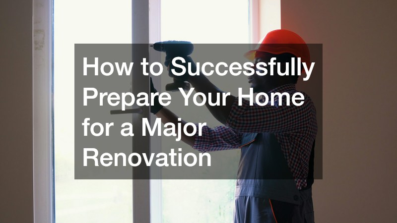 How to Successfully Prepare Your Home for a Major Renovation